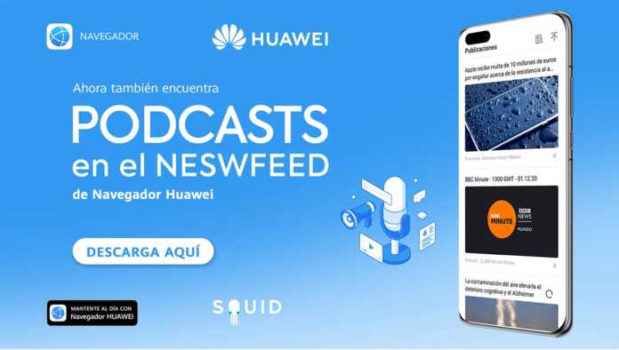 Navegador Huawei ofrecerá los mejores podcasts con Squid